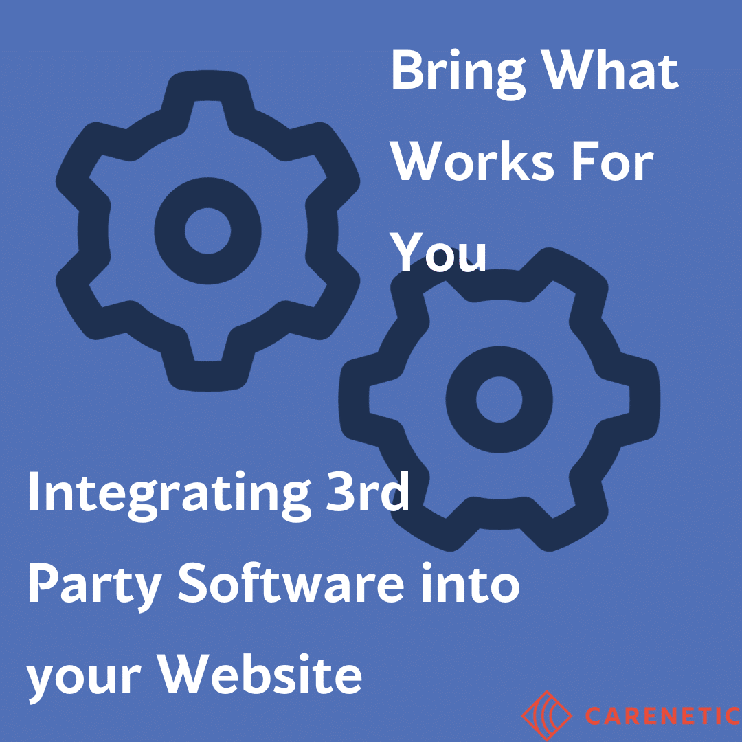 Bring What Works for You: Integrating YOUR Needs into Your Carenetic Website