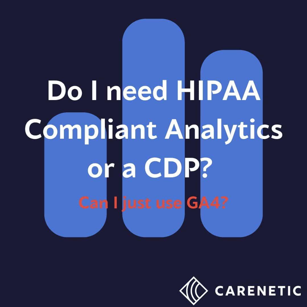 Do I Need HIPAA Compliant Analytics or a CDP? Can I Just Use GA4?