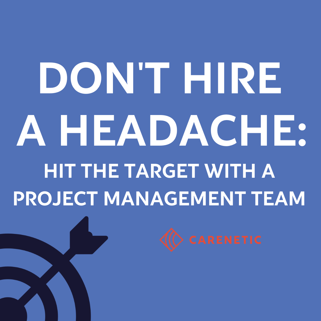 Don’t Hire a Headache: How Carenetic’s Expert Project Management Makes New Websites a Breeze