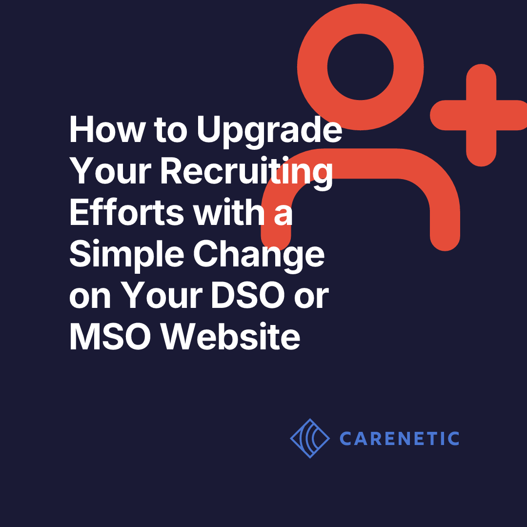 How to Upgrade Your Recruiting Efforts with a Simple Change on Your DSO or MSO Website