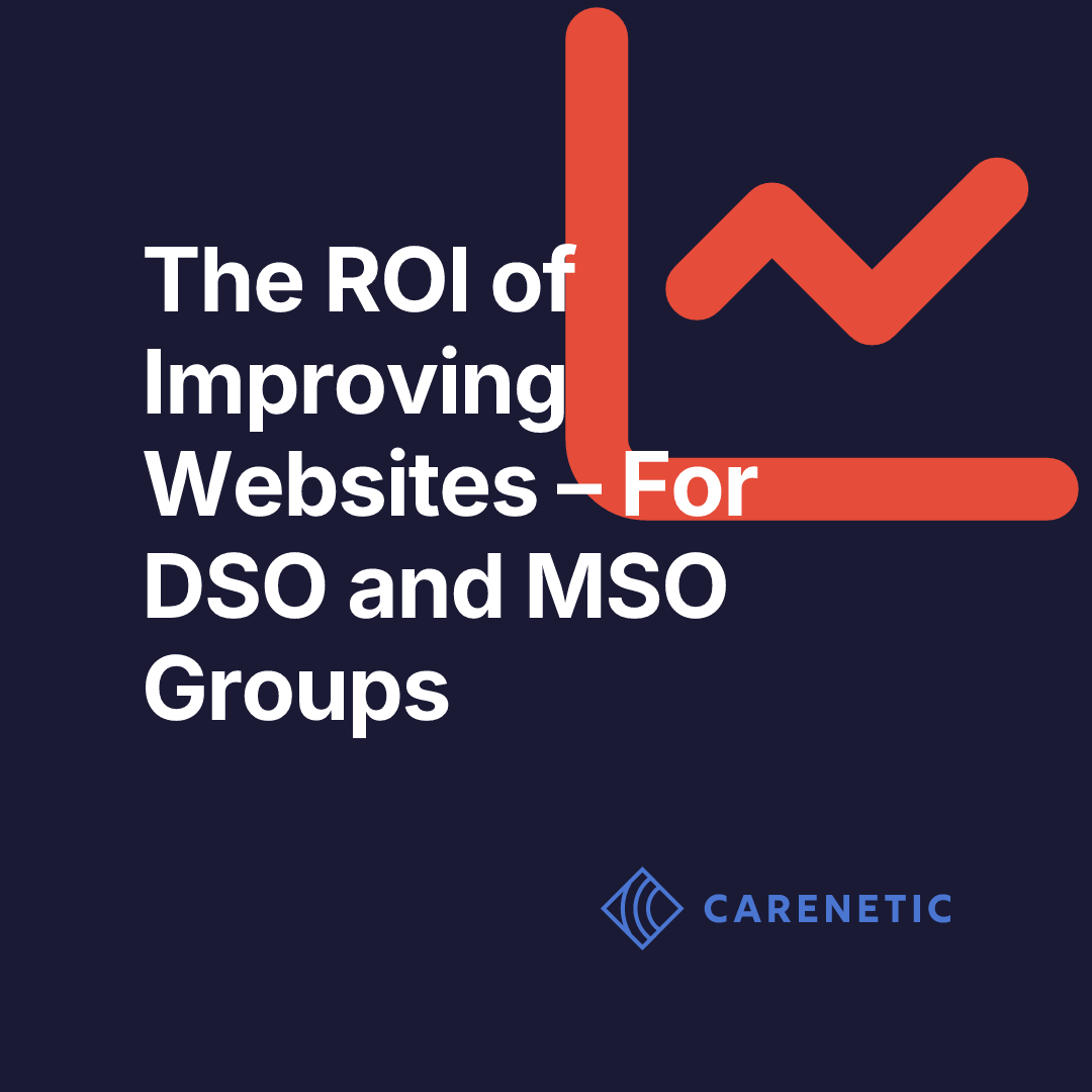 The ROI of Improving Websites – For DSO and MSO Groups