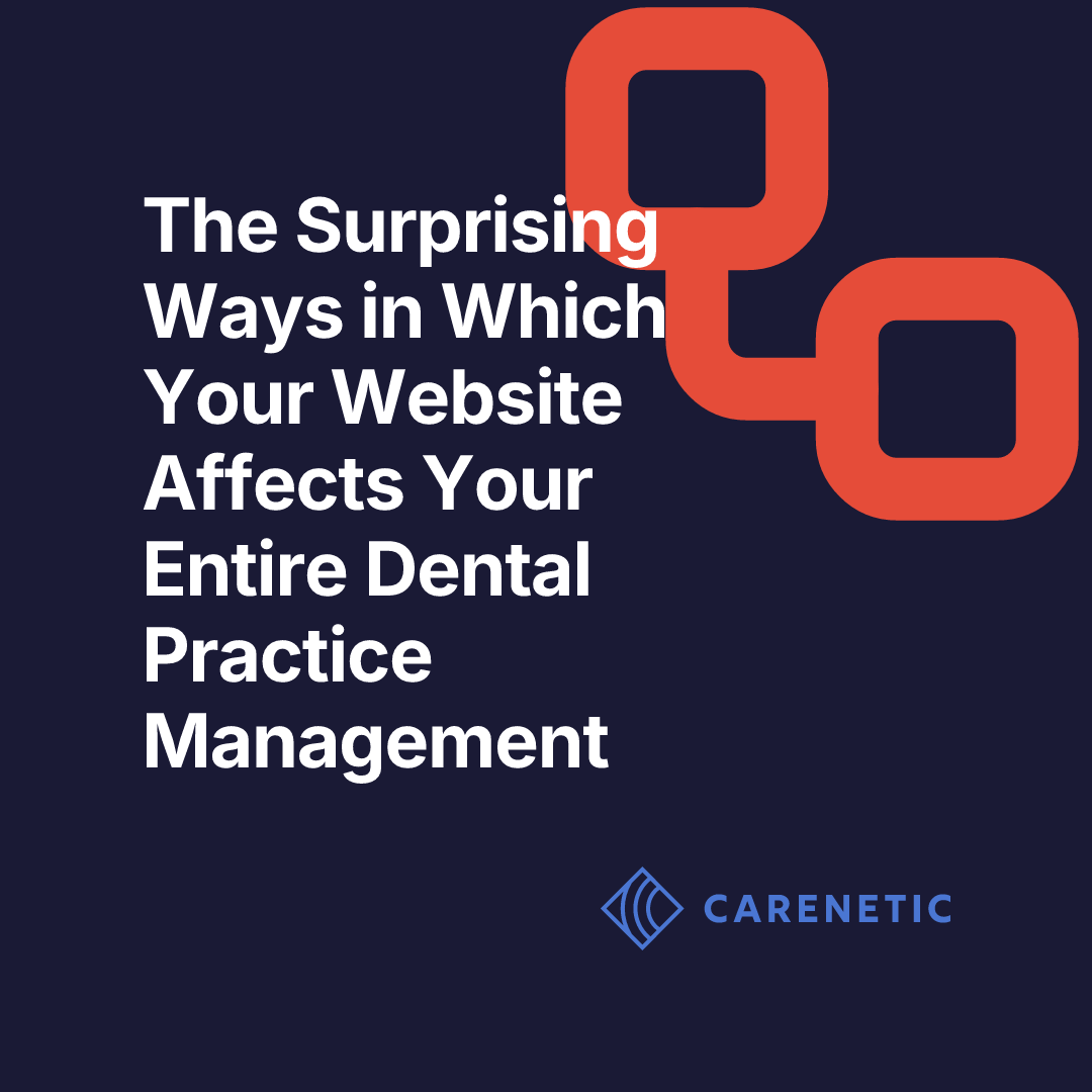The Surprising Ways in Which Your Website Affects Your Entire Dental Practice Management